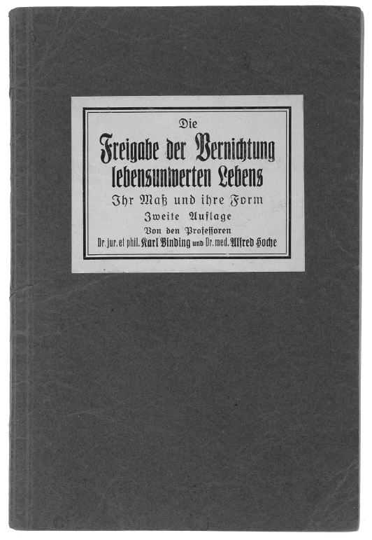 Image: A fateful document in the historical prologue to the Nazis’ extermination of the mentally ill was a pamphlet authored by Karl Binding and Alfred Hoche, The Permission to Destroy Life Unworthy of Life, published in 1920. An apologia for the planned, systematic killing of the mentally disabled, the pamphlet would be widely cited by both the T-4 killers and postwar German courts responsible for adjudicating their crimes. Courtesy U.S. Holocaust Memorial Museum Collection