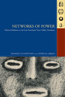 Thumbnail image for Networks of Power: Political Relations in the Late Postclassic Naco Valley, Honduras